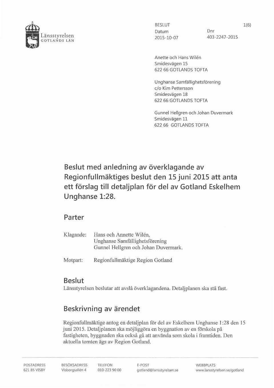 Smidesvägen 11 Beslut med anledning av överklagande av Regionfullmäktiges beslut den 15 juni 20L5 att anta ett förslag till detaljplan för del av Gotland Eskelhem Unghanse L:28.