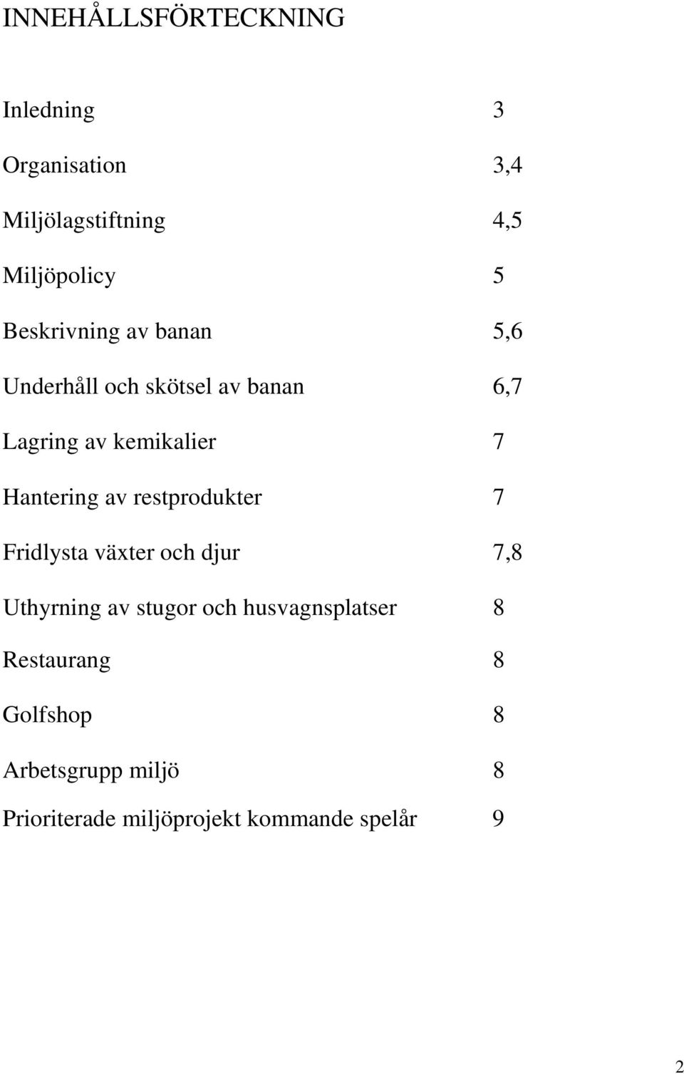 Hantering av restprodukter 7 Fridlysta växter och djur 7,8 Uthyrning av stugor och