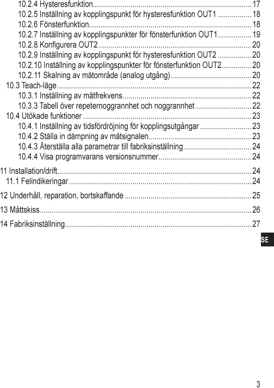3 Teach-läge 22 10.3.1 Inställning av mätfrekvens 22 10.3.3 Tabell över repeternoggrannhet och noggrannhet 22 10.4 Utökade funktioner 23 10.4.1 Inställning av tidsfördröjning för kopplingsutgångar 23 10.