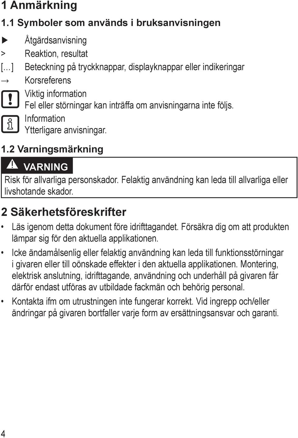 kan inträffa om anvisningarna inte följs. Information Ytterligare anvisningar. 1.2 Varningsmärkning VARNING Risk för allvarliga personskador.