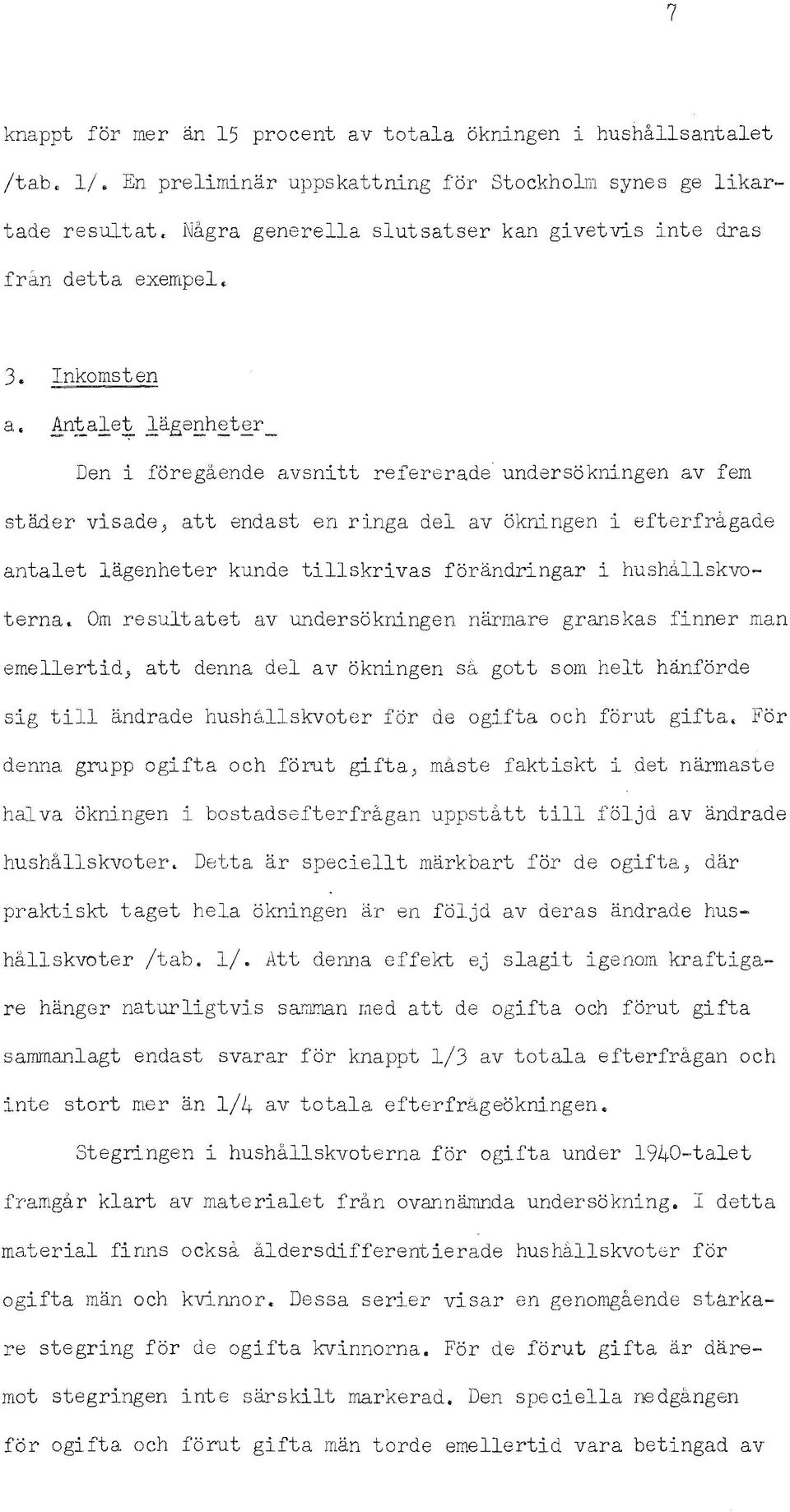 !p~ale~ lagerrh~t~r_ Den foregaende avsntt refereradeo undersoknngen av fem stader vsade, att endast en rnga del av oknngen antalet lagenheter kunde tllskrvas forandrngar efterfragade