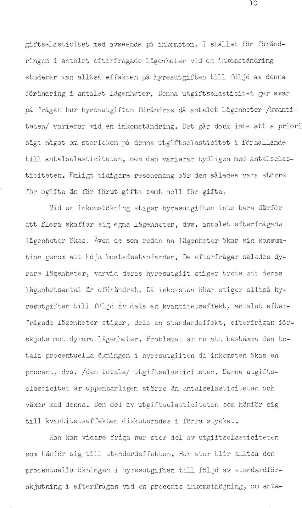 Denna utgftselastctet ger svar pa fragan hur hyresutgften forandras cta antalet lagenheter /kvantteten/ varerar vd en nkomstandrng.