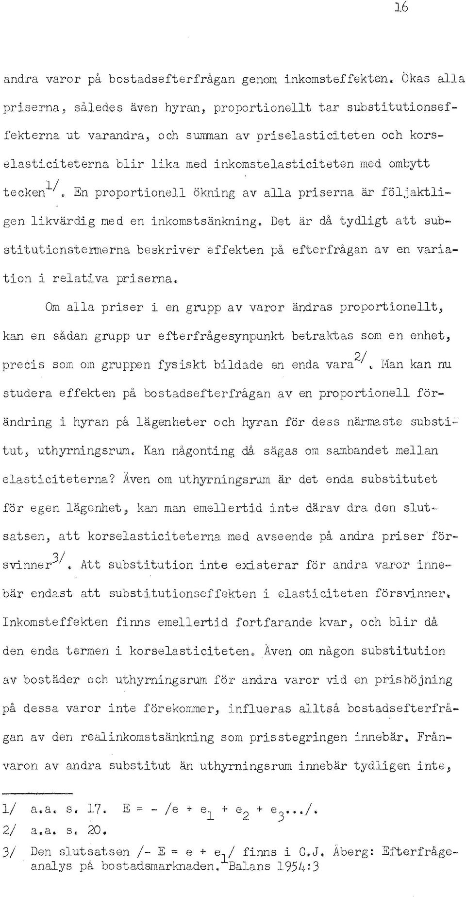 En proportonell oknng av alla prserna ar foljaktlgen lkvardg med en nkomstsanknng. Det ar da tydlgt att substtutonstermerna beskrver effekten pa efterfragan av en varaton relatva prserna.