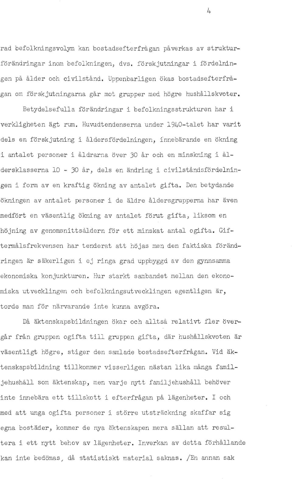 Huvudtendenserna under 1940-talet har vart dels en forskjutnng aldersfordelnngen, lnnebarande en oknng antalet personer aldrarna over 30 ar och en mnsknng aldersklasserna 10-30 ar) dels en andrng
