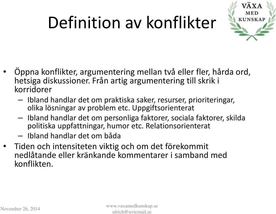 problem etc. Uppgiftsorienterat Ibland handlar det om personliga faktorer, sociala faktorer, skilda politiska uppfattningar, humor etc.