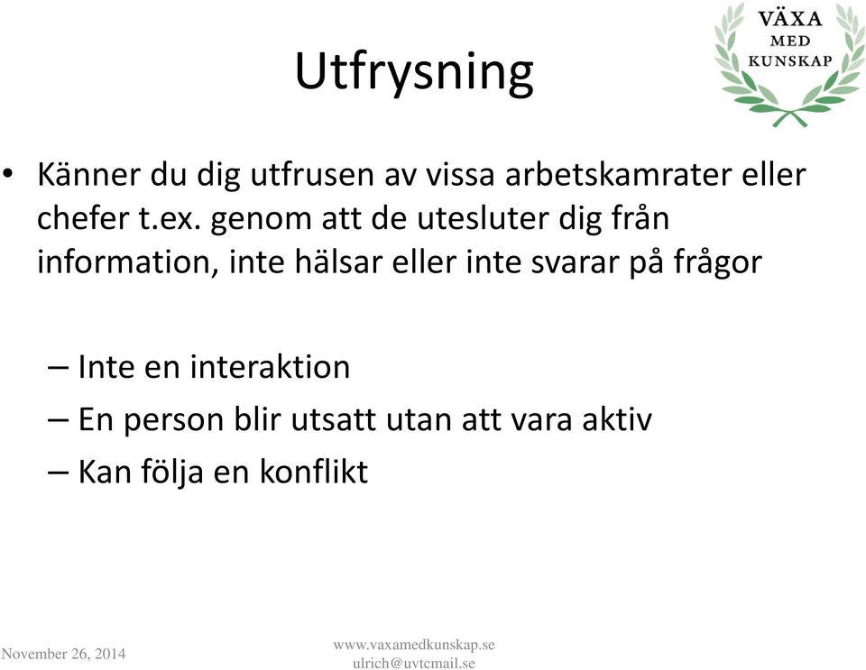 genom att de utesluter dig från information, inte hälsar