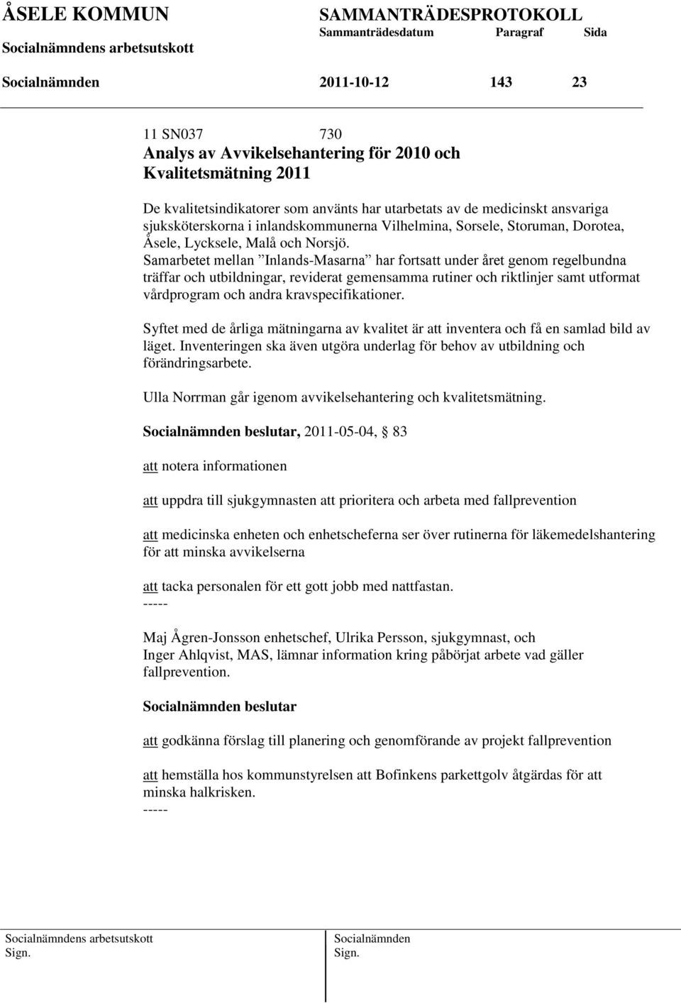 Samarbetet mellan Inlands-Masarna har fortsatt under året genom regelbundna träffar och utbildningar, reviderat gemensamma rutiner och riktlinjer samt utformat vårdprogram och andra