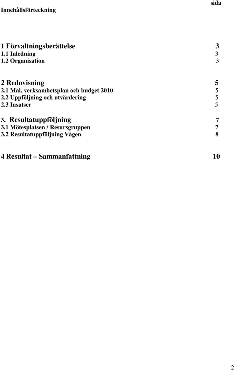 2 Uppföljning och utvärdering 5 2.3 Insatser 5 3. Resultatuppföljning 7 3.