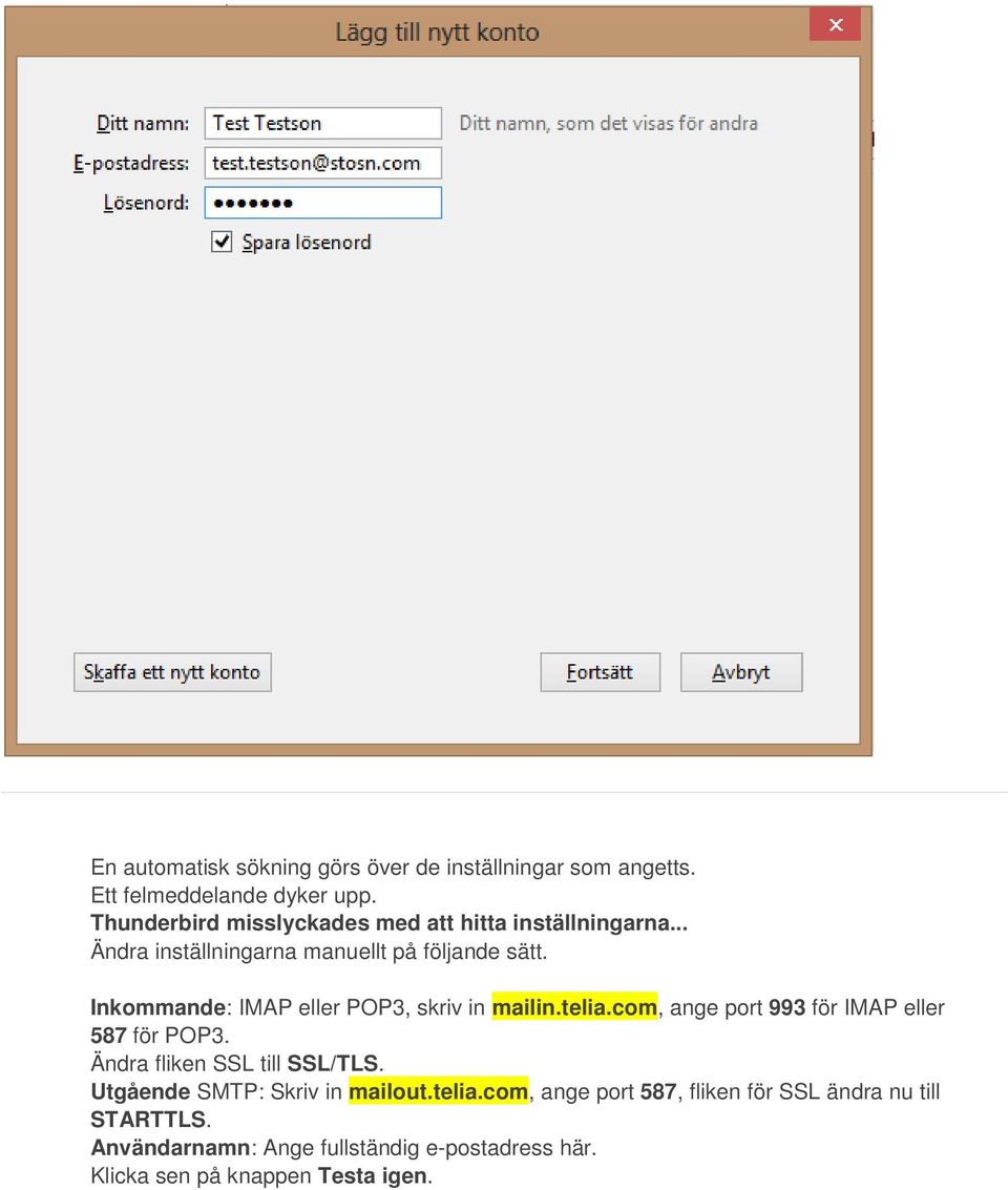 Inkommande: IMAP eller POP3, skriv in mailin.telia.com, ange port 993 för IMAP eller 587 för POP3.