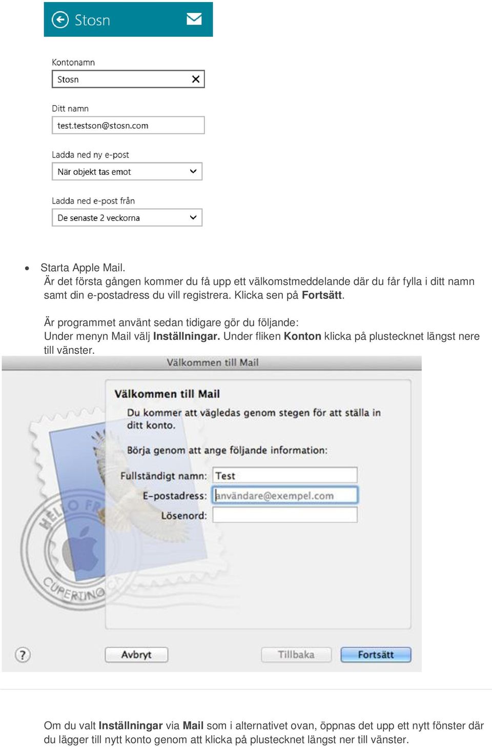 registrera. Klicka sen på Fortsätt. Är programmet använt sedan tidigare gör du följande: Under menyn Mail välj Inställningar.