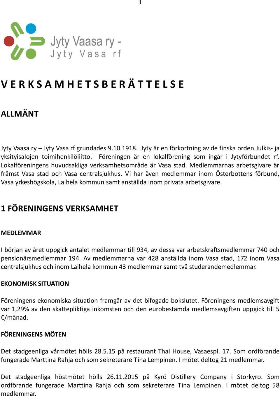 Vi har även medlemmar inom Österbottens förbund, Vasa yrkeshögskola, Laihela kommun samt anställda inom privata arbetsgivare.