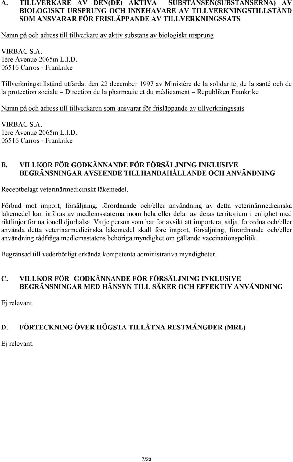 06516 Carros - Frankrike Tillverkningstillstånd utfärdat den 22 december 1997 av Ministère de la solidarité, de la santé och de la protection sociale Direction de la pharmacie et du médicament