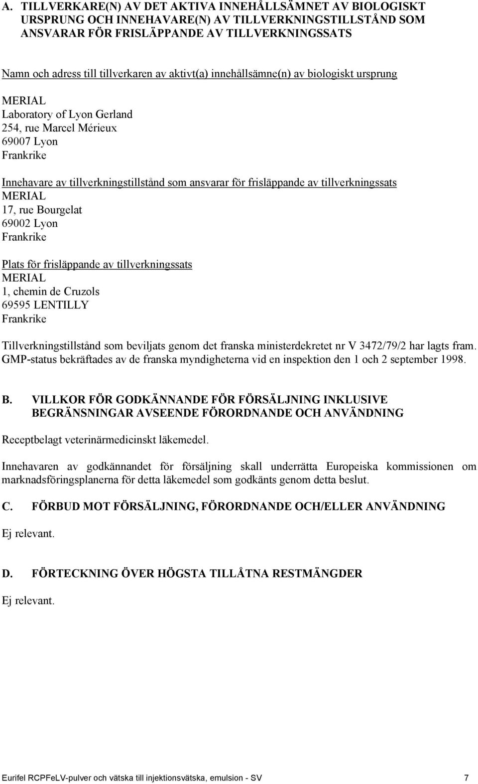 av tillverkningssats MERIAL 17, rue Bourgelat 69002 Lyon Frankrike Plats för frisläppande av tillverkningssats MERIAL 1, chemin de Cruzols 69595 LENTILLY Frankrike Tillverkningstillstånd som