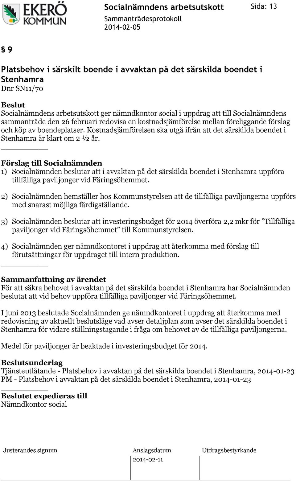 Kostnadsjämförelsen ska utgå ifrån att det särskilda boendet i Stenhamra är klart om 2 ½ år.