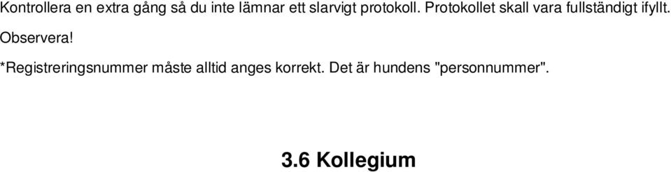 Särskilda skäl skall föreligga för att domare skall utebli. om färre än tre domare tjänstgjort skall annan/andra domare kallas. Ej deltagande domare skall höras på telefon. Fastställer prisvalör.