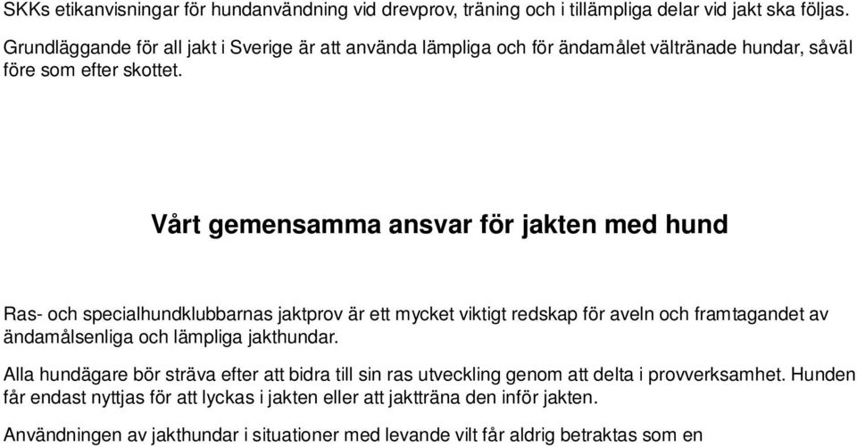 Vårt gemensamma ansvar för jakten med hund Ras- och specialhundklubbarnas jaktprov är ett mycket viktigt redskap för aveln och framtagandet av ändamålsenliga och lämpliga jakthundar.