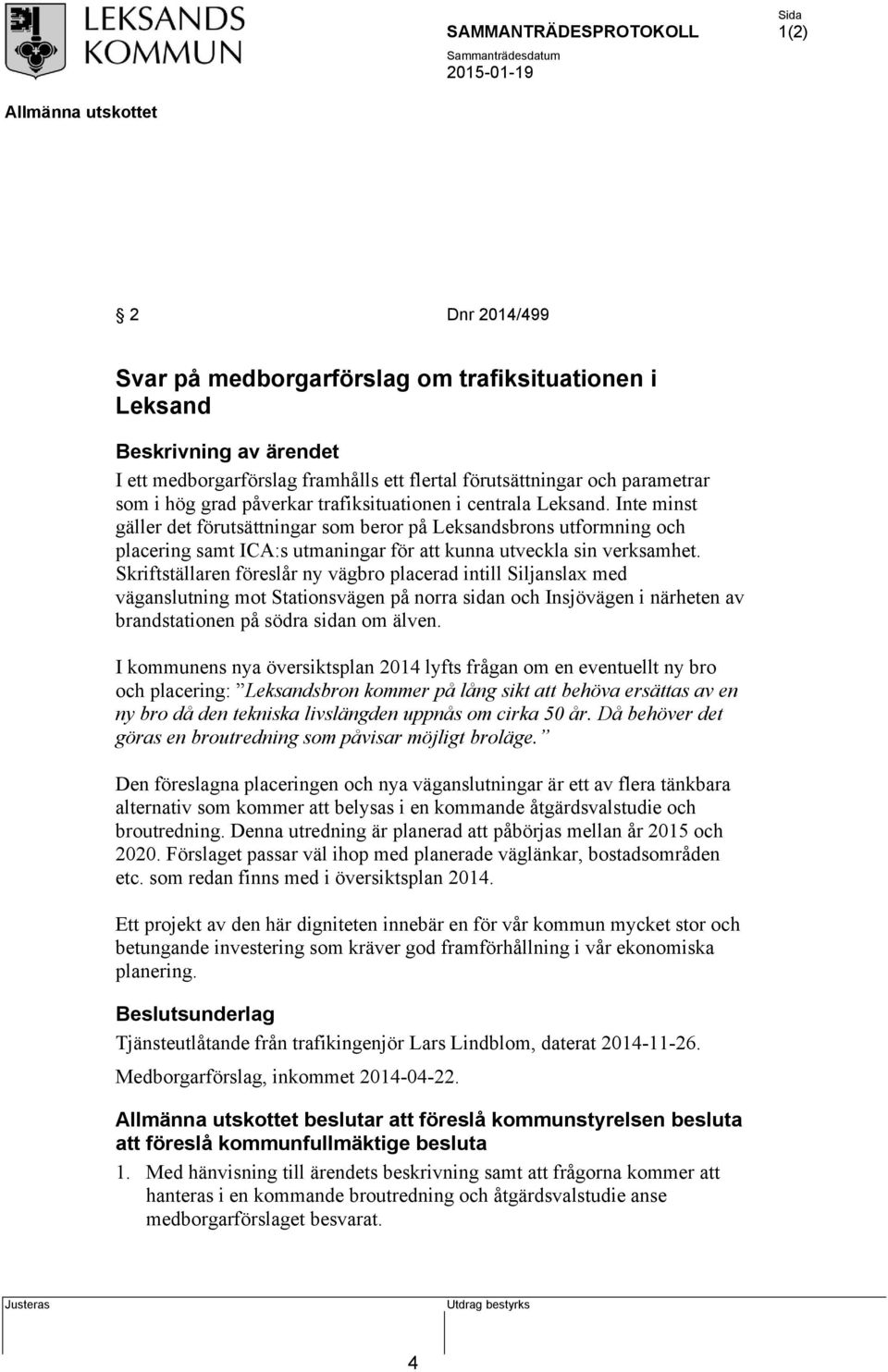 Skriftställaren föreslår ny vägbro placerad intill Siljanslax med väganslutning mot Stationsvägen på norra sidan och Insjövägen i närheten av brandstationen på södra sidan om älven.