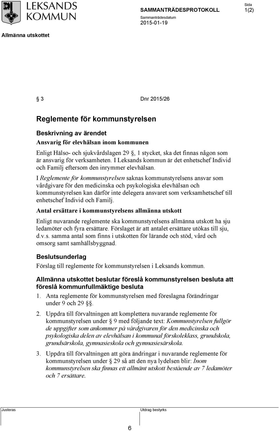 I Reglemente för kommunstyrelsen saknas kommunstyrelsens ansvar som vårdgivare för den medicinska och psykologiska elevhälsan och kommunstyrelsen kan därför inte delegera ansvaret som verksamhetschef