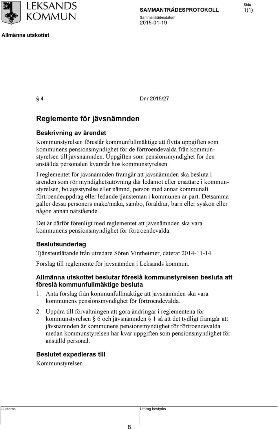 I reglementet för jävsnämnden framgår att jävsnämnden ska besluta i ärenden som rör myndighetsutövning där ledamot eller ersättare i kommunstyrelsen, bolagsstyrelse eller nämnd, person med annat