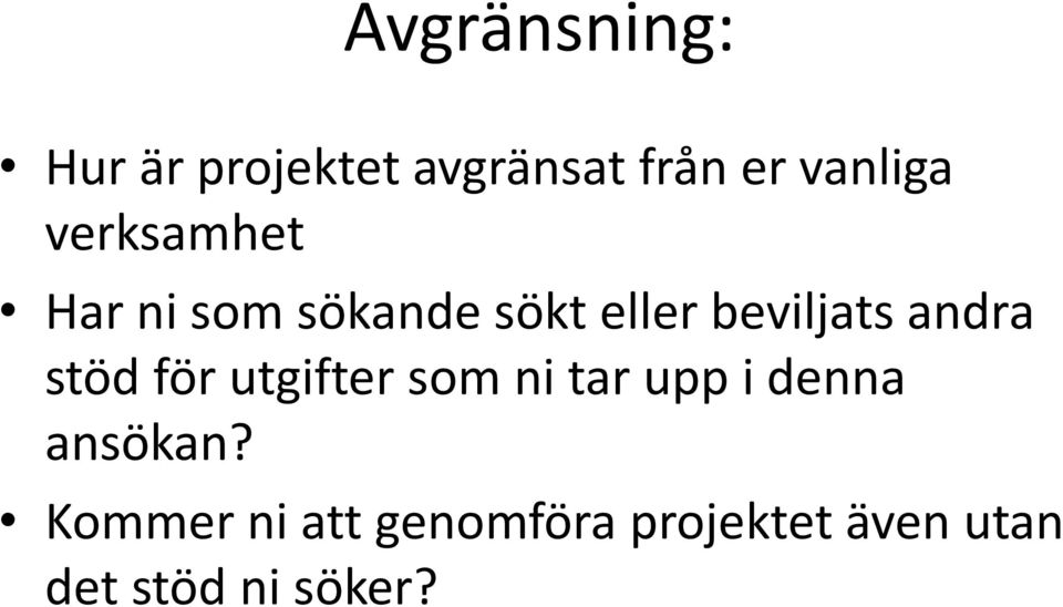 stöd för utgifter som ni tar upp i denna ansökan?