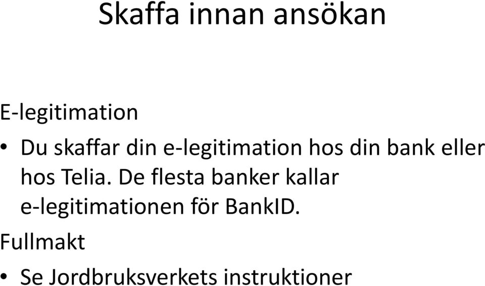 De flesta banker kallar e-legitimationen för