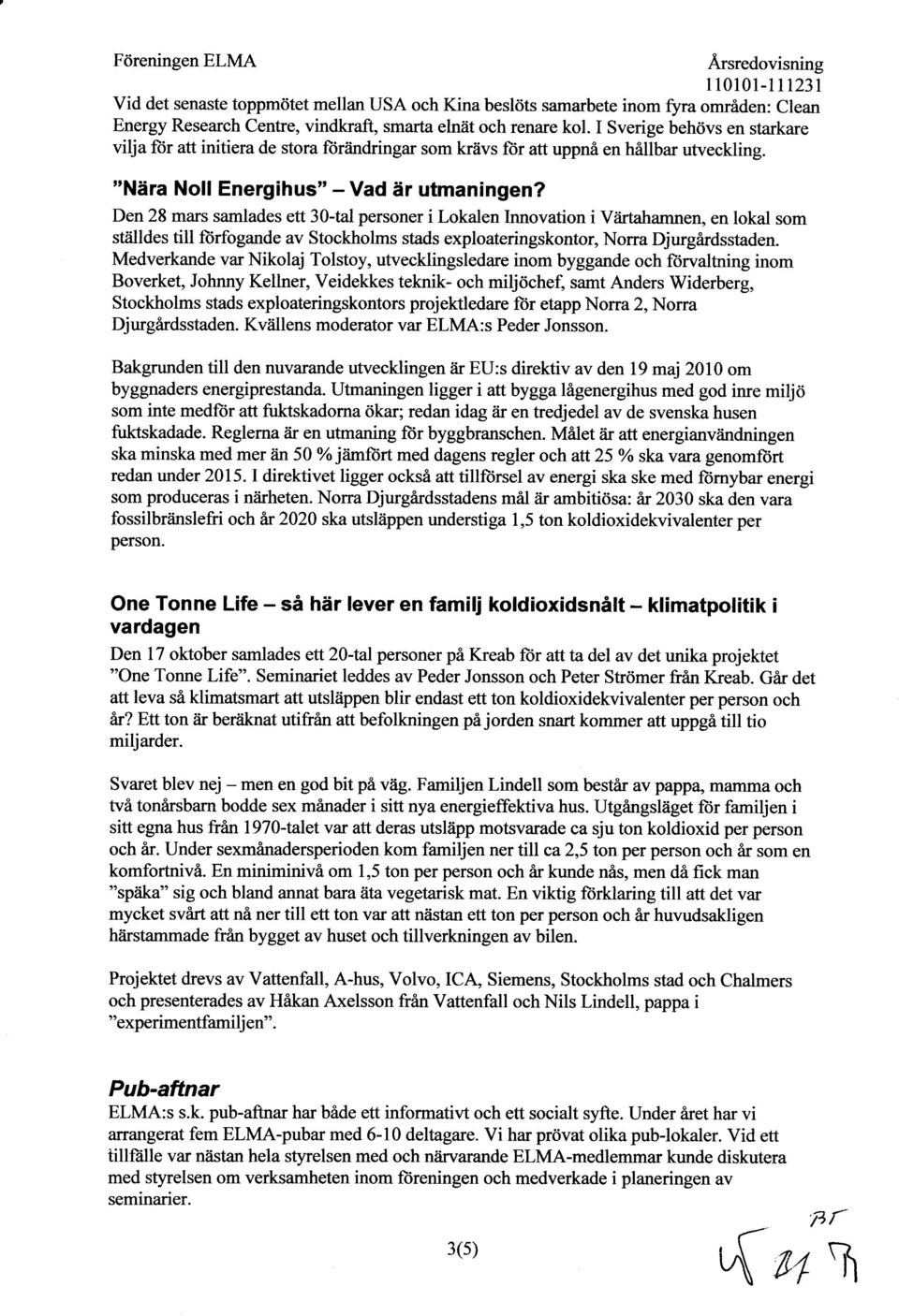 Den 28 mars samlades ett 30-tal personer i Lokalen lnnovation i Viirtahamnen, en lokal som stäldes till ftirfogande av Stockholms stads exploateringskontor, Norra Djurgårdsstaden.