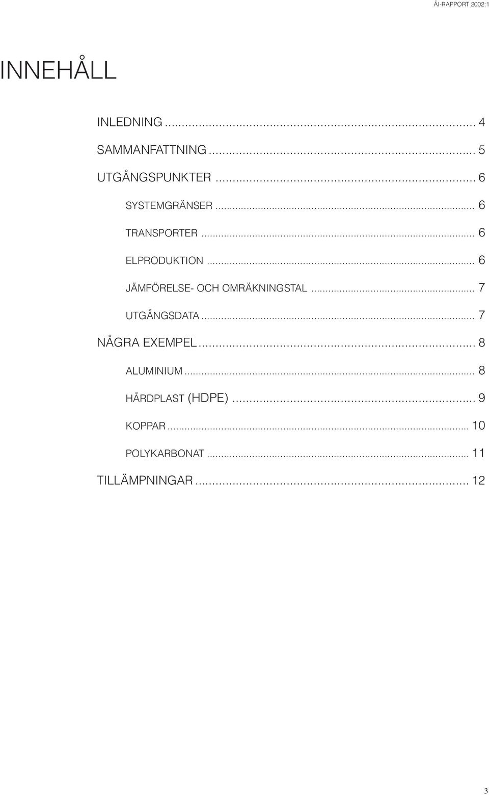 .. 6 JÄMFÖRELSE- OCH OMRÄKNINGSTAL... 7 UTGÅNGSDATA... 7 NÅGRA EXEMPEL.