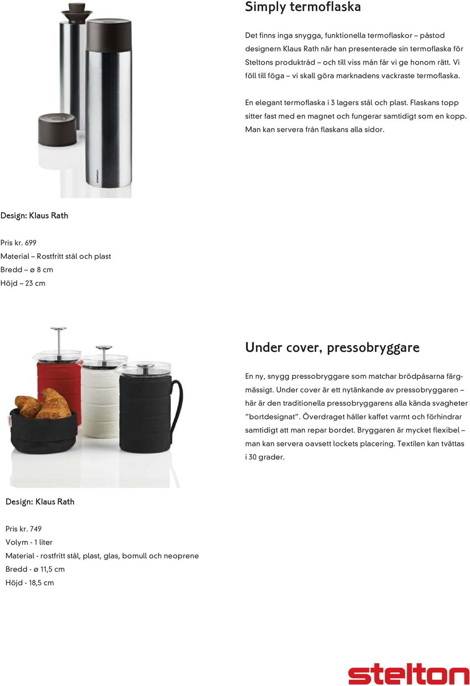 Man kan servera från flaskans alla sidor. Design: Klaus Rath Pris kr.