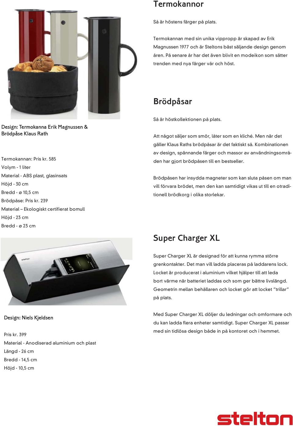 585 Volym - 1 liter Material - ABS plast, glasinsats Höjd - 30 cm Bredd - ø 10,5 cm Brödpåse: Pris kr.