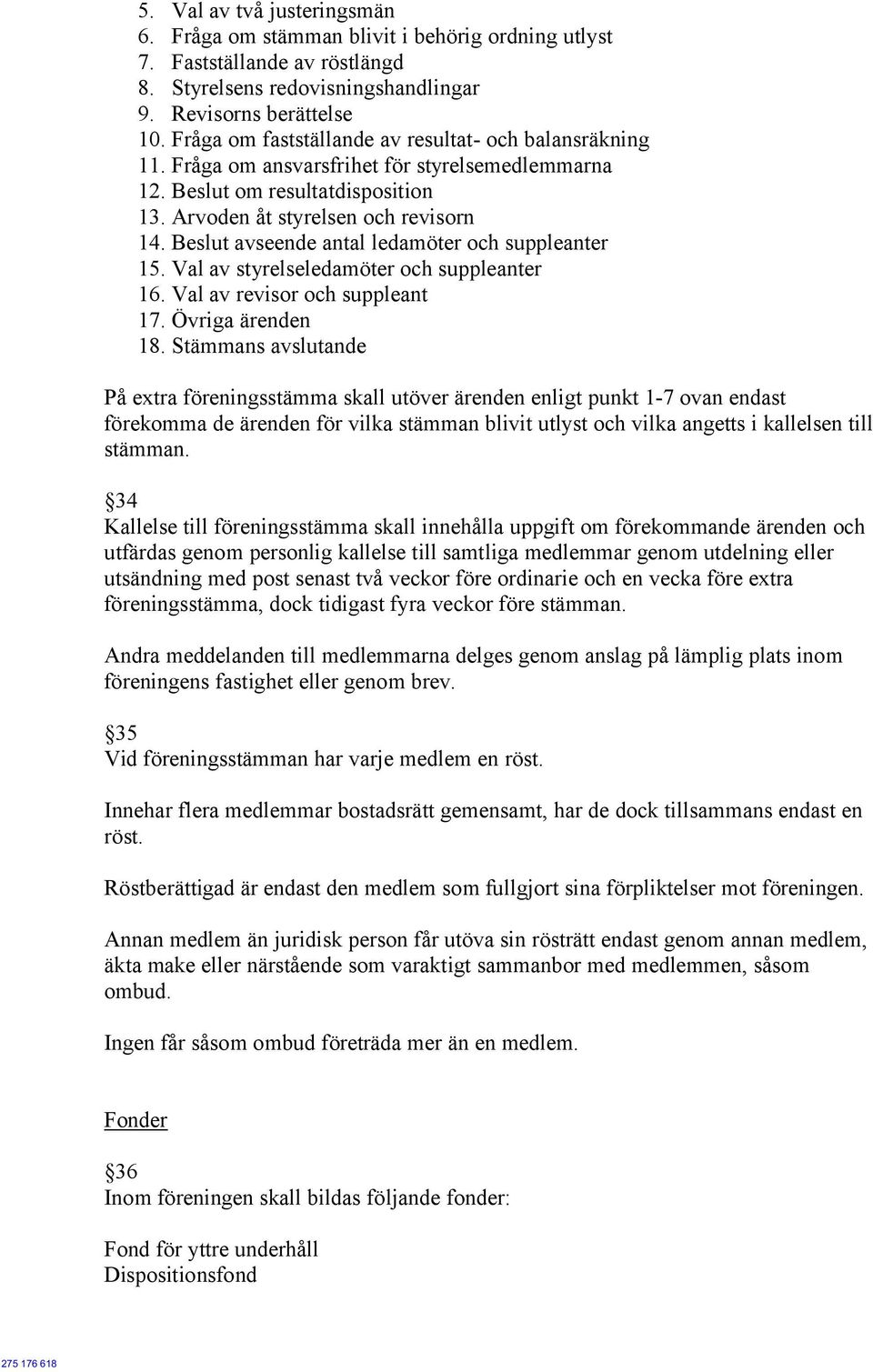 Beslut avseende antal ledamöter och suppleanter 15. Val av styrelseledamöter och suppleanter 16. Val av revisor och suppleant 17. Övriga ärenden 18.