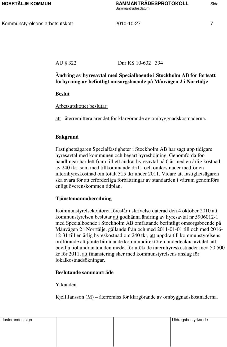 Fastighetsägaren Specialfastigheter i Stockholm AB har sagt upp tidigare hyresavtal med kommunen och begärt hyreshöjning.