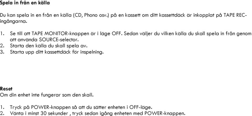 Sedan väljer du vilken källa du skall spela in från genom att använda SOURCE-selector. 2. Starta den källa du skall spela av. 3.