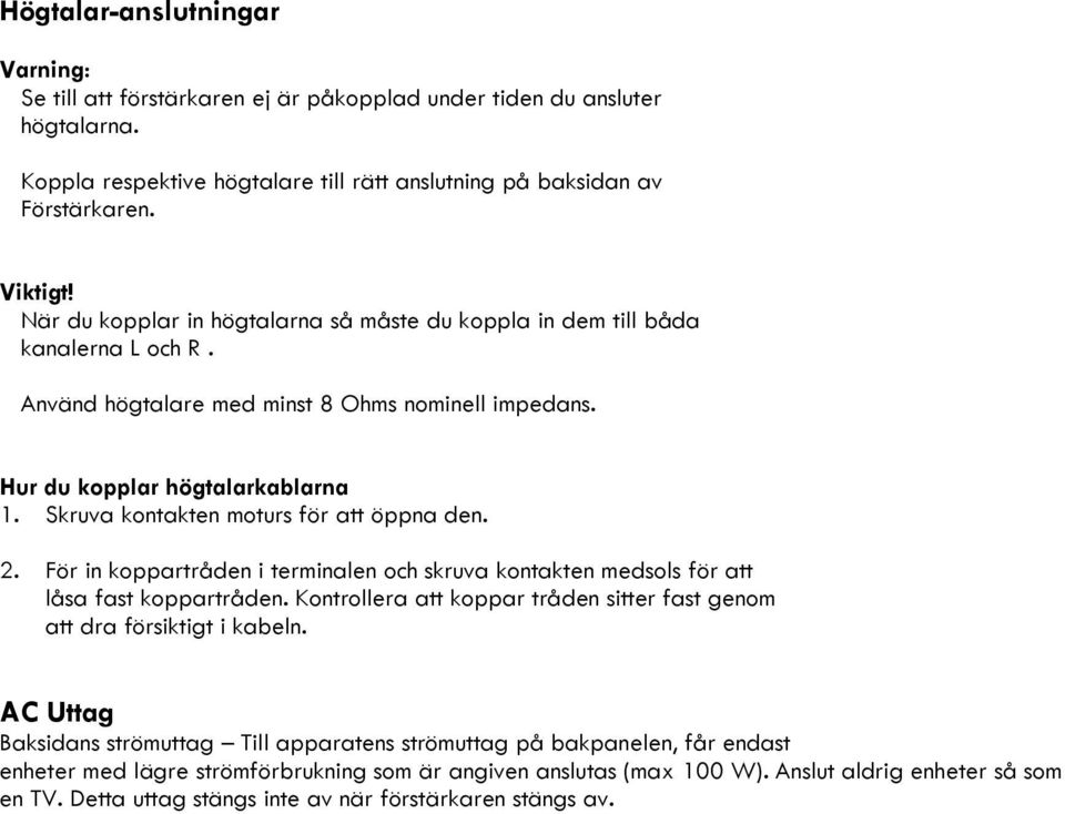 Skruva kontakten moturs för att öppna den. 2. För in koppartråden i terminalen och skruva kontakten medsols för att låsa fast koppartråden.