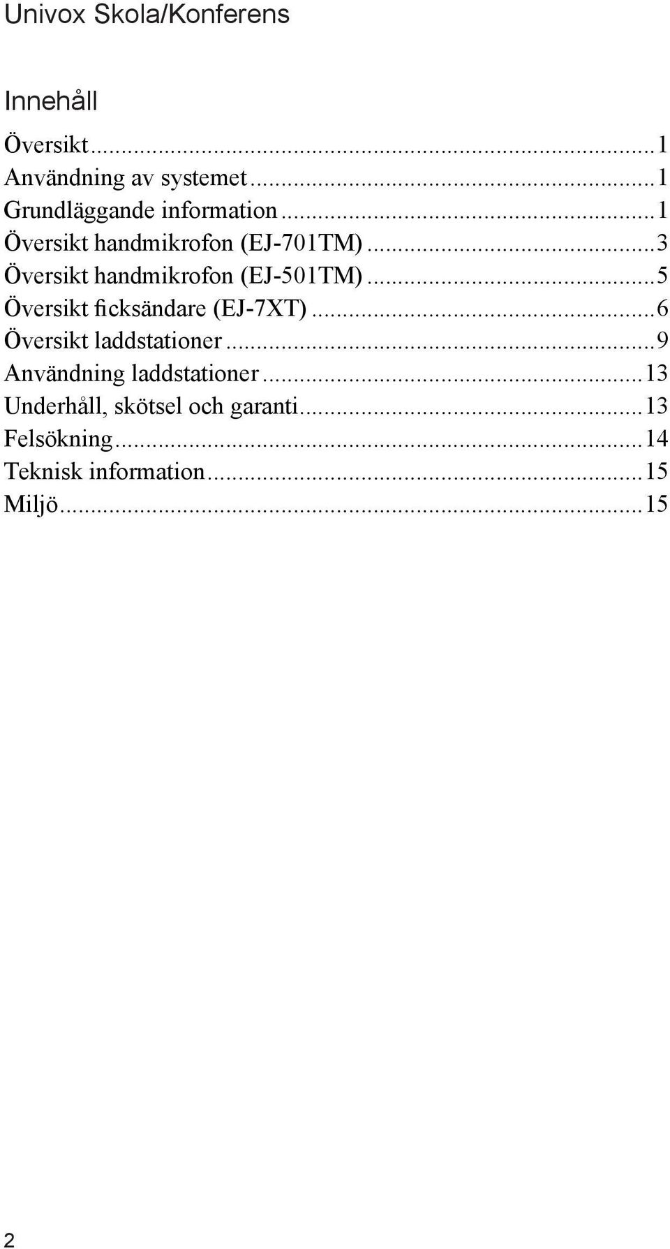 ..5 Översikt ficksändare (EJ-7XT)...6 Översikt laddstationer.