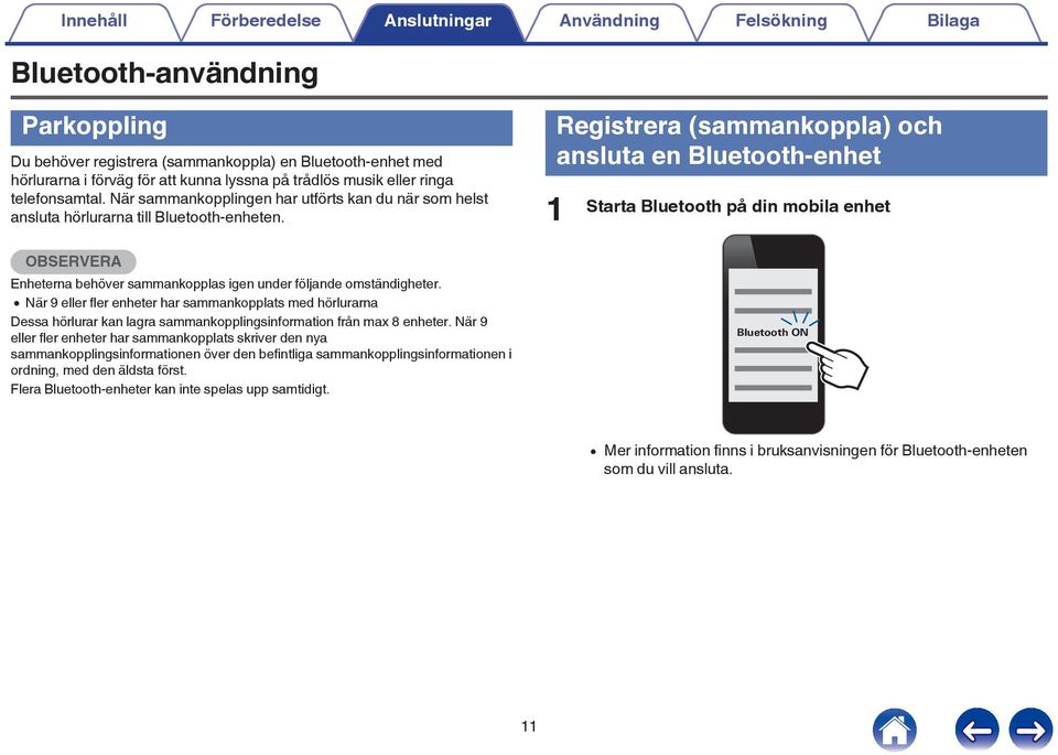 med hörlurarna Dessa hörlurar kan lagra sammankopplingsinformation från max 8 enheter När 9 eller fler enheter har sammankopplats skriver den nya sammankopplingsinformationen över den befintliga