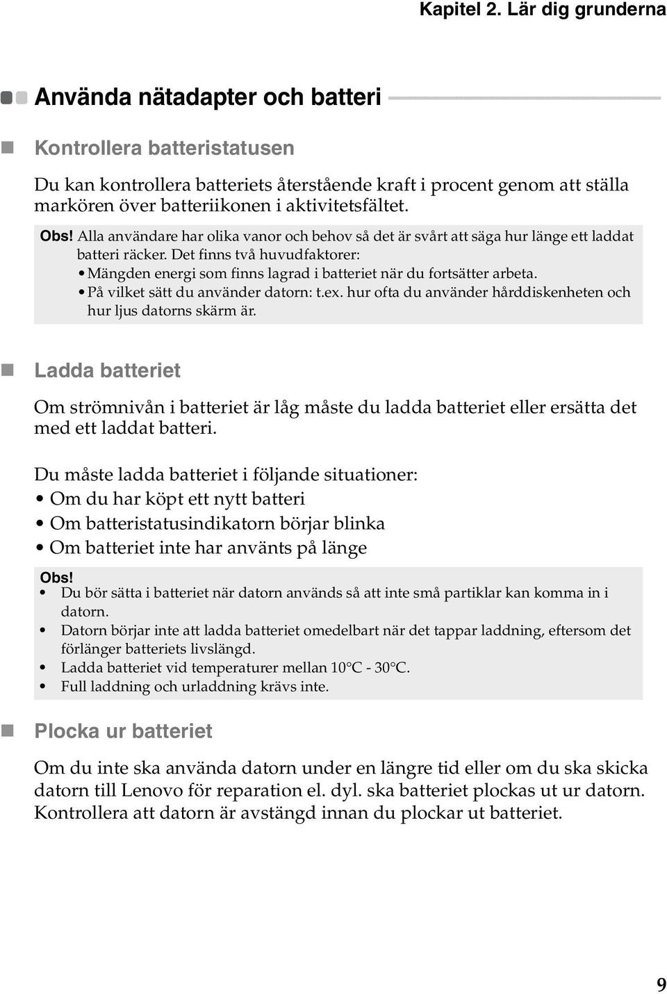 kontrollera batteriets återstående kraft i procent genom att ställa markören över batteriikonen i aktivitetsfältet. Obs!