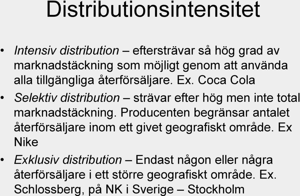 Coca Cola Selektiv distribution strävar efter hög men inte total marknadstäckning.