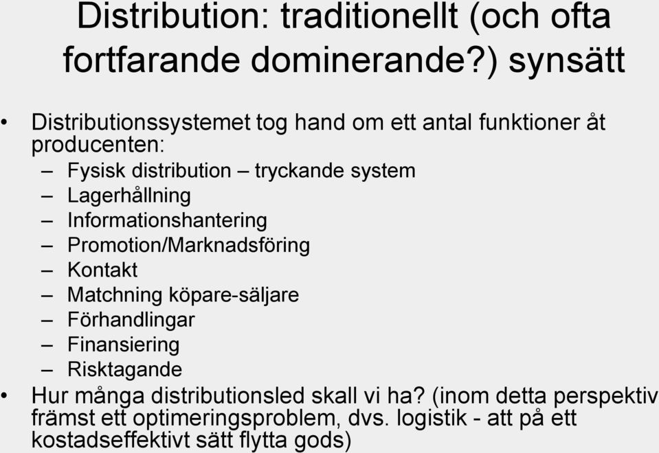 system Lagerhållning Informationshantering Promotion/Marknadsföring Kontakt Matchning köpare-säljare Förhandlingar