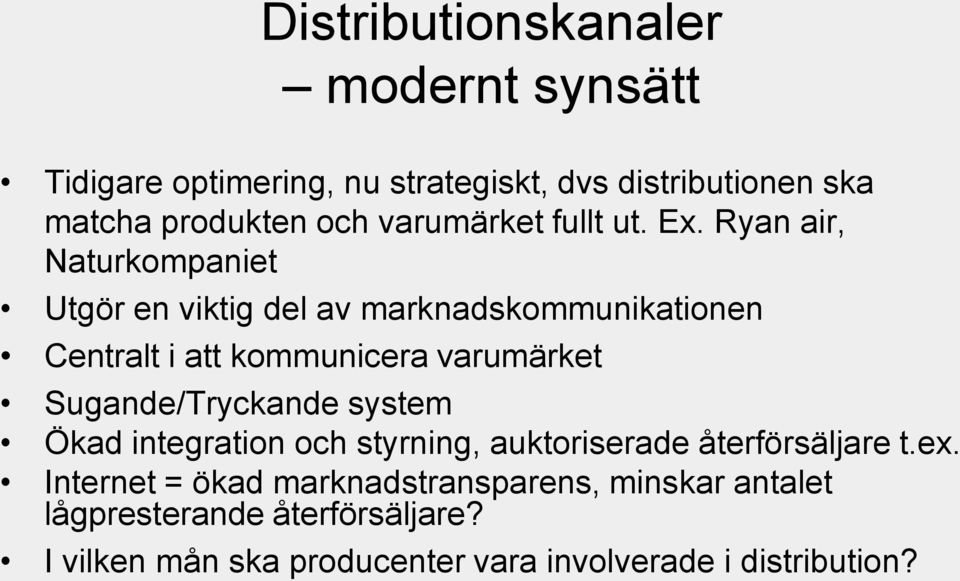 Ryan air, Naturkompaniet Utgör en viktig del av marknadskommunikationen Centralt i att kommunicera varumärket