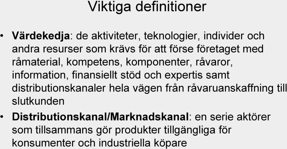 expertis samt distributionskanaler hela vägen från råvaruanskaffning till slutkunden