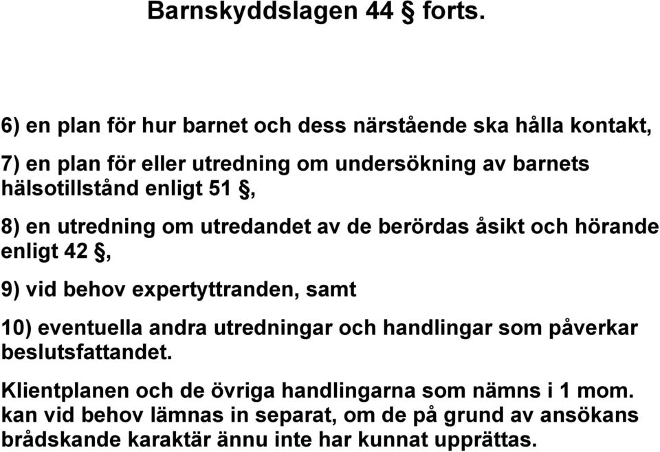 hälsotillstånd enligt 51, 8) en utredning om utredandet av de berördas åsikt och hörande enligt 42, 9) vid behov expertyttranden,