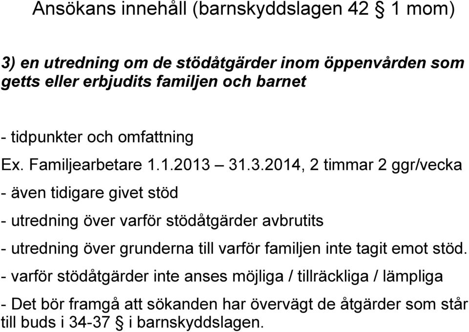 31.3.2014, 2 timmar 2 ggr/vecka - även tidigare givet stöd - utredning över varför stödåtgärder avbrutits - utredning över grunderna