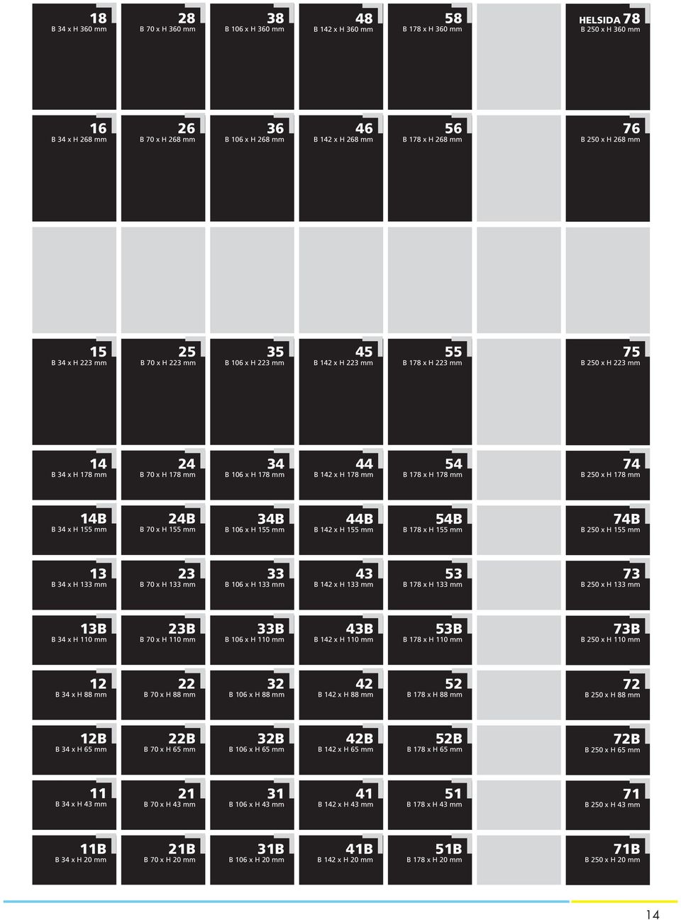 mm 34 B 106 x H 178 mm 44 B 142 x H 178 mm 54 B 178 x H 178 mm 74 B 250 x H 178 mm 14B B 34 x H 155 mm 24B B 70 x H 155 mm 34B B 106 x H 155 mm 44B B 142 x H 155 mm 54B B 178 x H 155 mm 74B B 250 x H