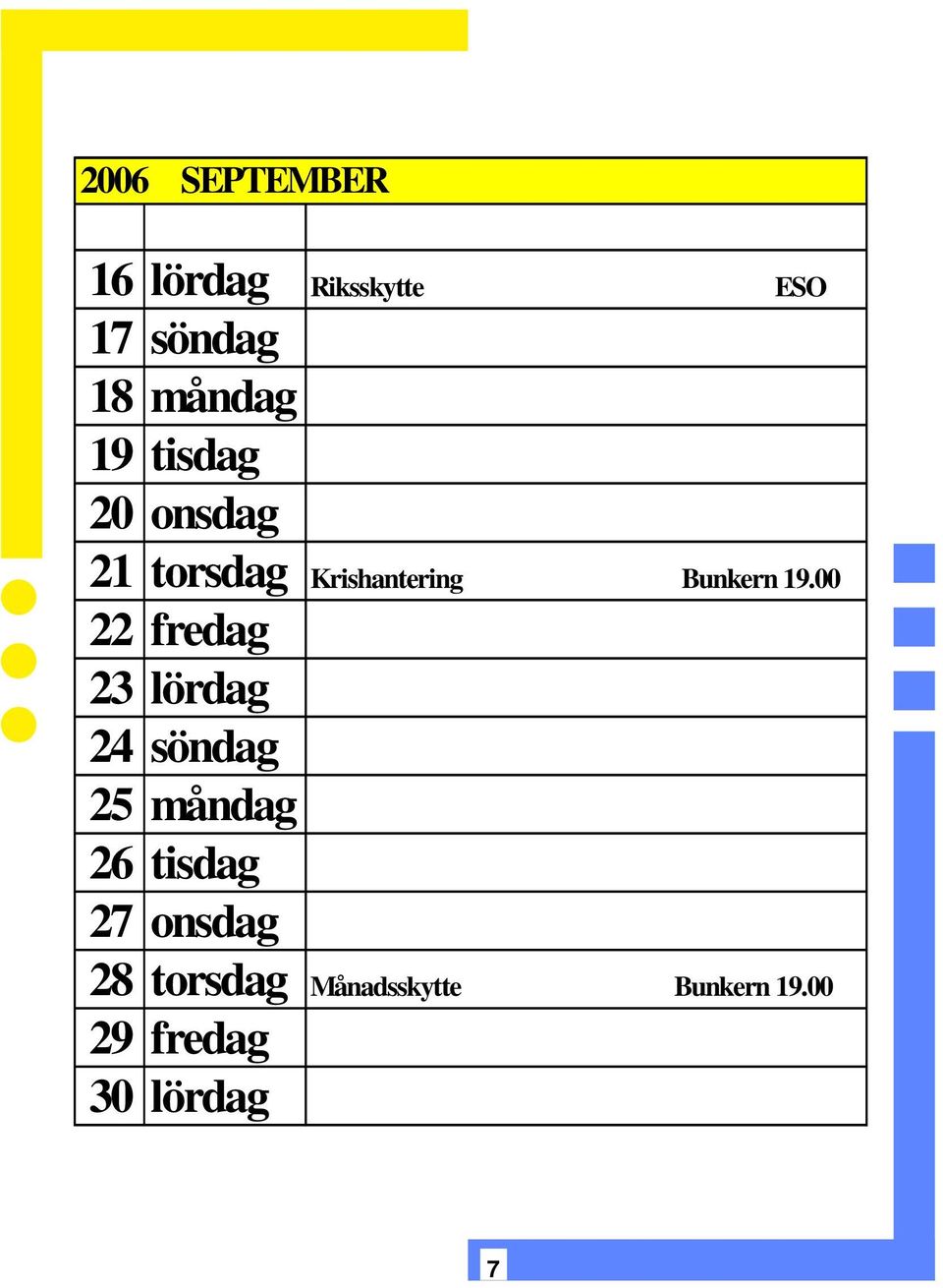 00 22 fredag 23 lördag 24 söndag 25 måndag 26 tisdag 27