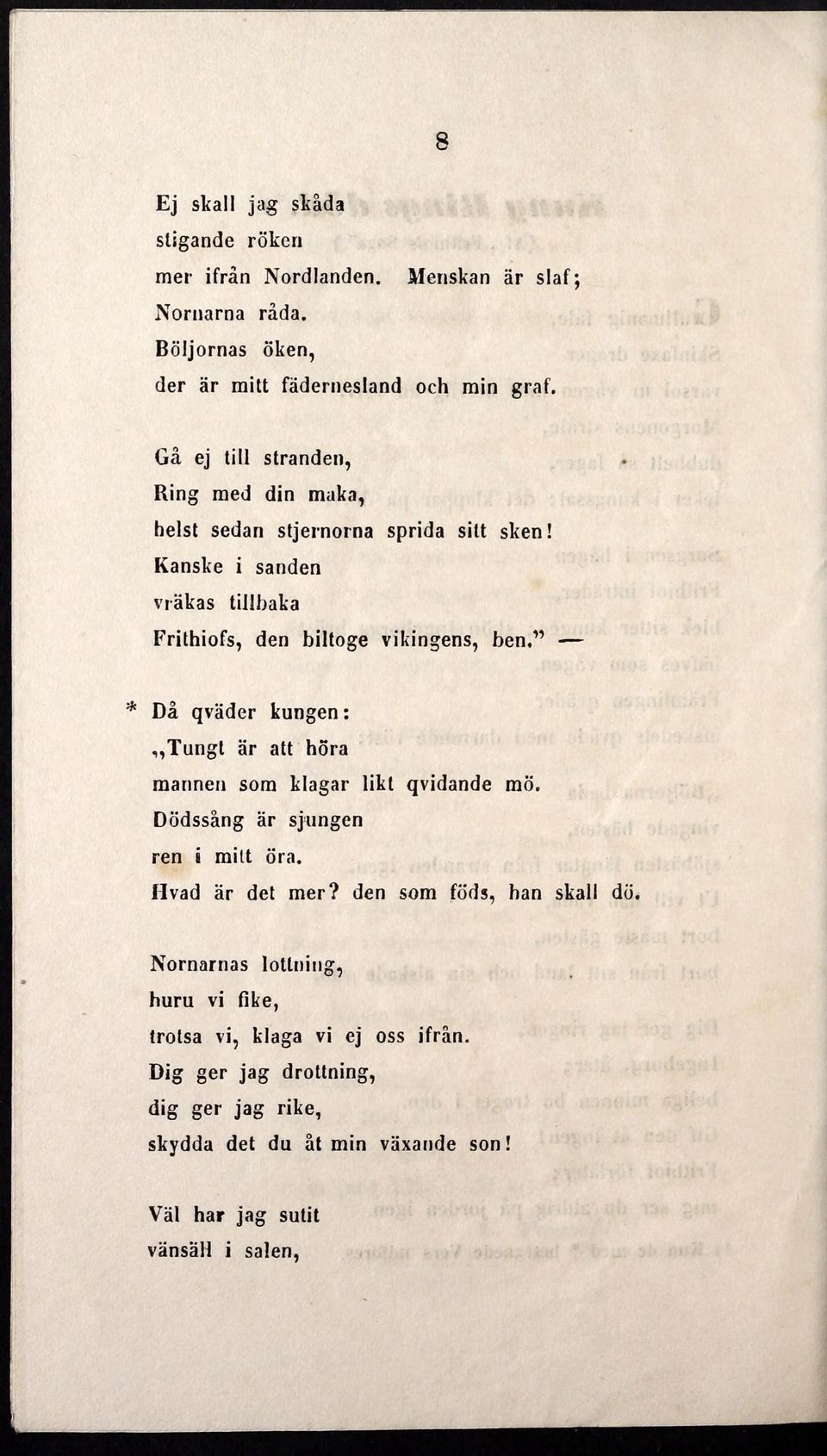 " * Då qvader kungen: Tungt ar att hora marinen som klagar likt qvidande mo. Dodssång ar s jungen ren s milt ora. Hvad år det mer? den som fods, han skall do.