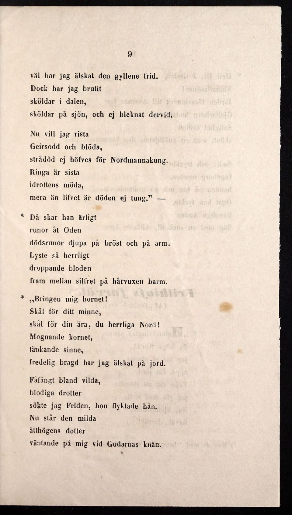 " Då skar han årligt runor åt Oden dodsrunor djupa på brost och på arm. Lyste så herrligt droppande bioden fram melian silfret på hårvuxen barm. Bringen mig hornet!