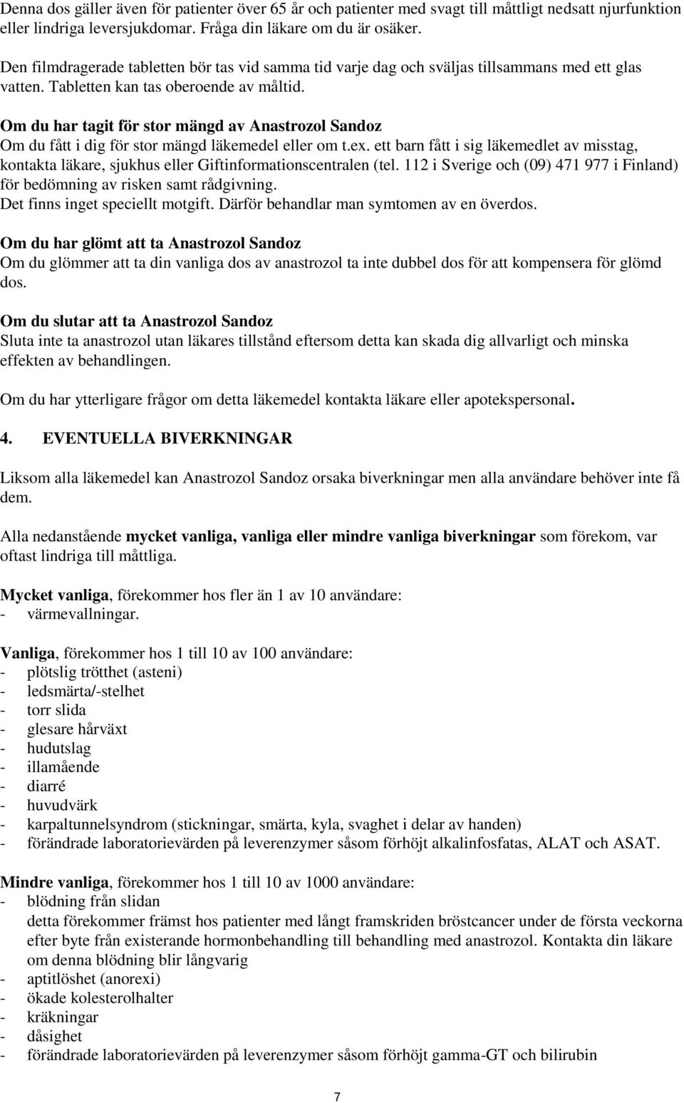 Om du har tagit för stor mängd av Anastrozol Sandoz Om du fått i dig för stor mängd läkemedel eller om t.ex.