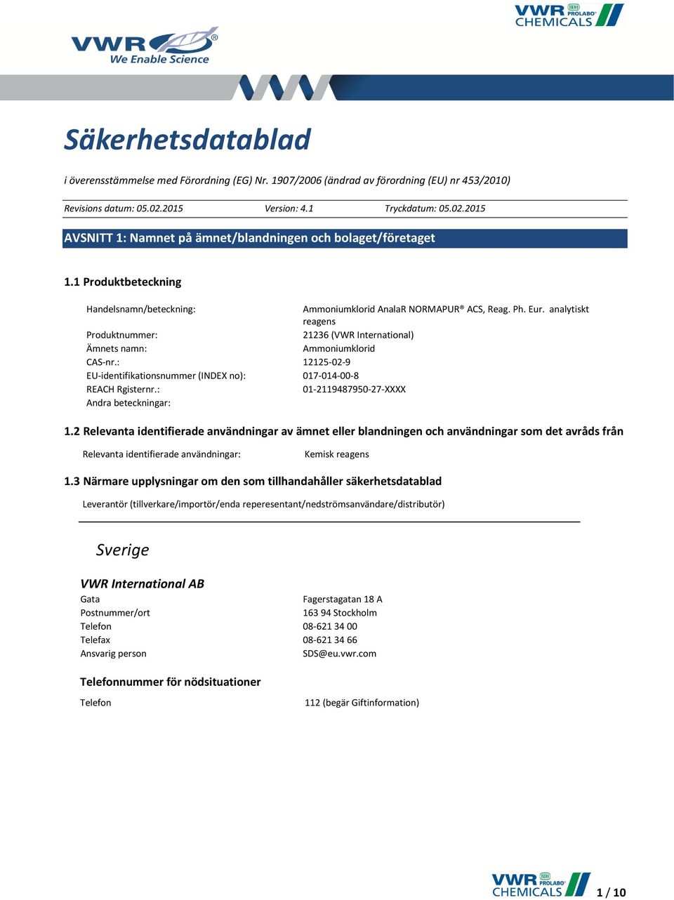 analytiskt reagens Produktnummer: 21236 (VWR International) Ämnets namn: Ammoniumklorid CAS-nr.: 12125-02-9 EU-identifikationsnummer (INDEX no): 017-014-00-8 REACH Rgisternr.