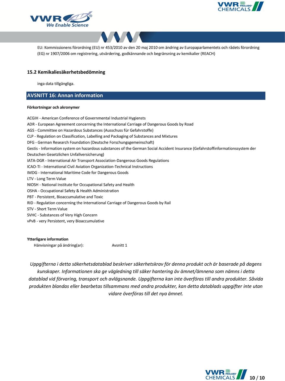 2 Kemikaliesäkerhetsbedömning AVSNITT 16: Annan information Förkortningar och akronymer ACGIH - American Conference of Governmental Industrial Hygiensts ADR - European Agreement concerning the
