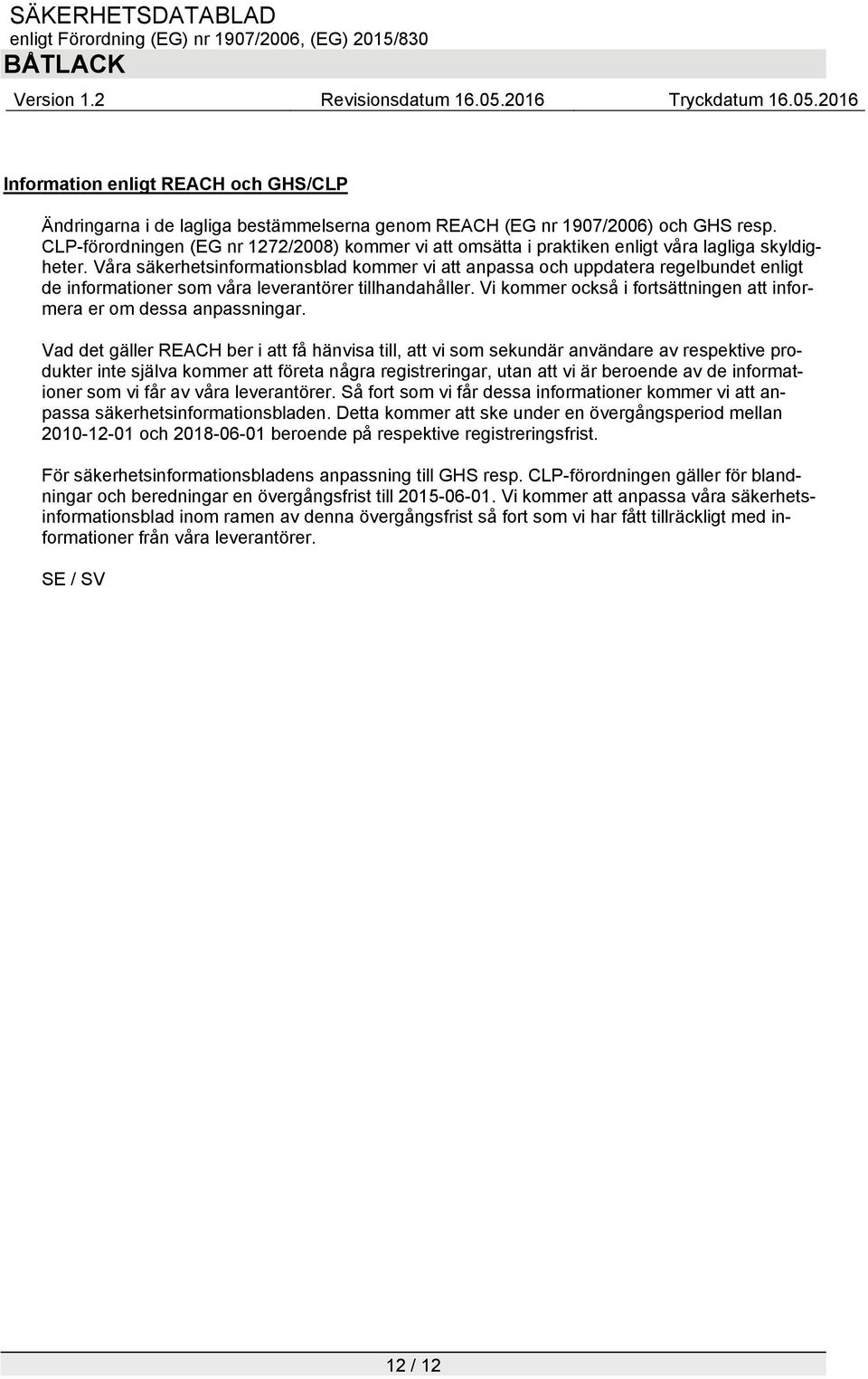 Våra säkerhetsinformationsblad kommer vi att anpassa och uppdatera regelbundet enligt de informationer som våra leverantörer tillhandahåller.
